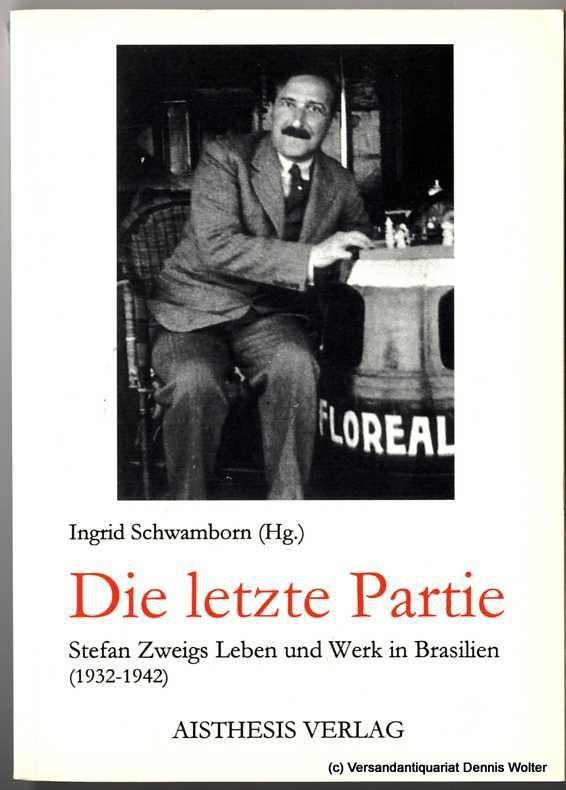 Die letzte Partie: Stefan Zweigs Leben und Werk in Brasilien (1932-1942)