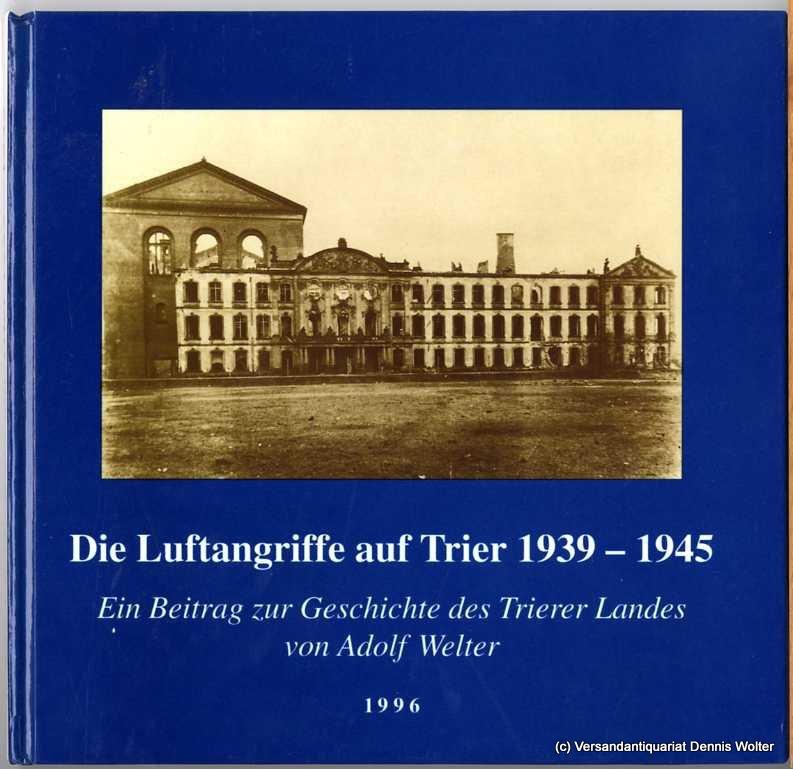 Die Luftangriffe auf Trier 1939-1945: Ein Beitrag zur Geschichte des Trierer Landes