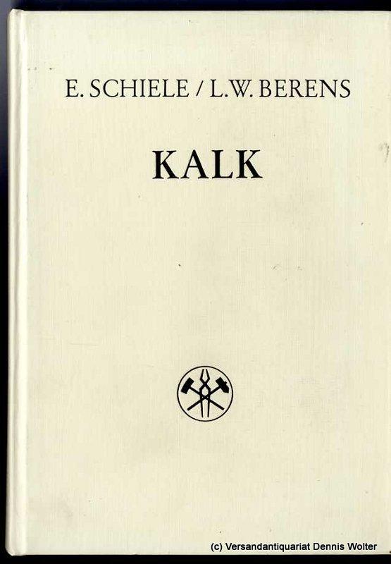 Kalk : Herstellung, Eigenschaften, Verwendung; mit 115 Taf. - Schiele, Eberhart ; Leo Wilhelm Berens