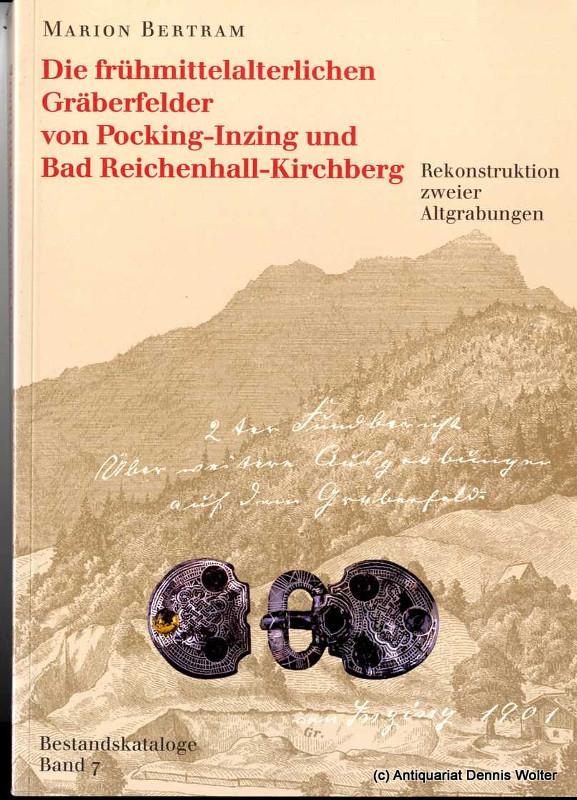 Die frühmittelalterlichen Gräberfelder von Pocking-Inzing und Bad Reichenhall-Kirchberg : Rekonstruktion zweier Altgrabungen - Bertram, Marion
