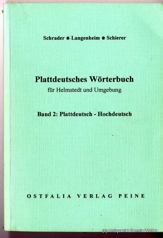 Plattdeutsches Wörterbuch für Helmstedt und Umgebung. Teil 2., Plattdeutsch - hochdeutsch - Schrader, Wilhelm ; Friedrich Langenheim ; Jürgen Schierer