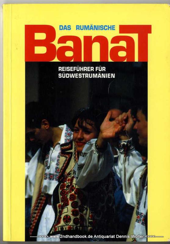 Das Rumänische Banat . Reiseführer für Südwestrumänien