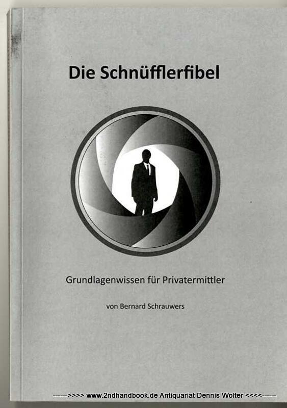 Die Schnüfflerfibel : Grundlagenwissen für Privatermittler - Schrauwers, Bernard (Verfasser, Illustrator)