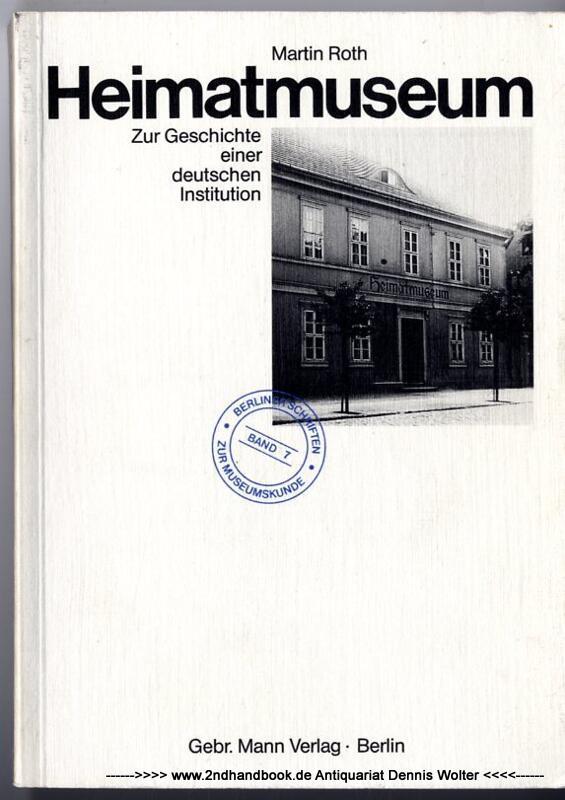 Heimatmuseum. Zur Geschichte einer deutschen Institution