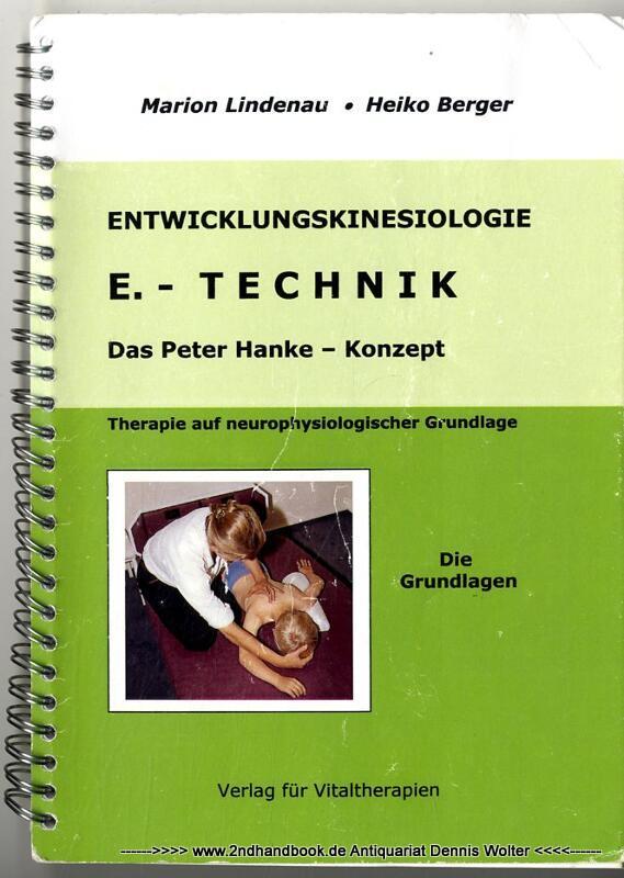 Entwicklungskinesiologie. E-Technik. Das Peter Hanke-Konzept. Therapie auf neurophysiologischer Grundlage. Die Grundlagen