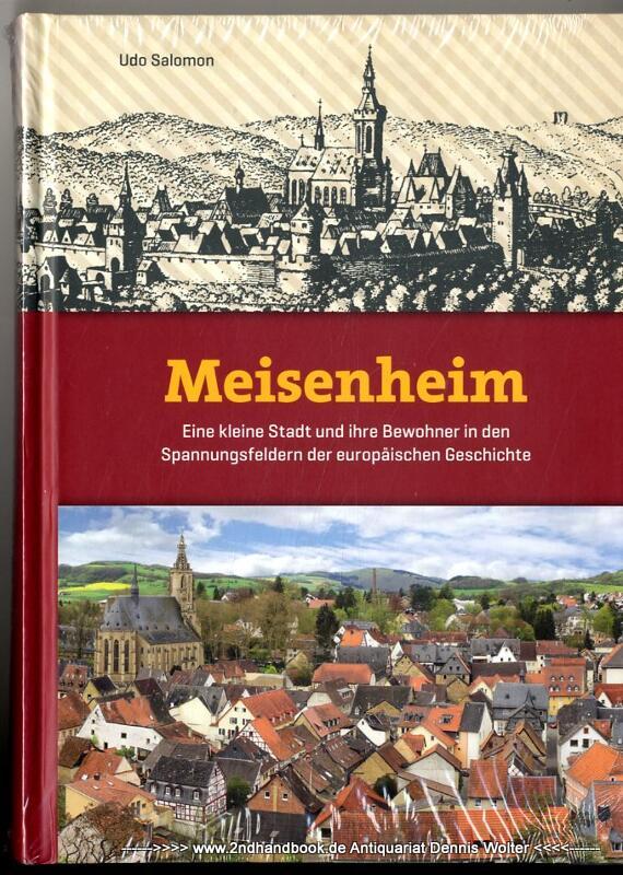 Meisenheim : eine kleine Stadt und ihre Bewohner in den Spannungsfeldern der europäischen Geschichte - Salomon, Udo (Verfasser)