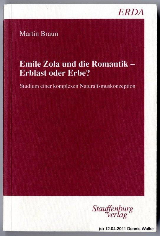 Emile Zola und die Romantik : Erblast oder Erbe? ; Studium einer komplexen Naturalismuskonzeption - Braun, Martin