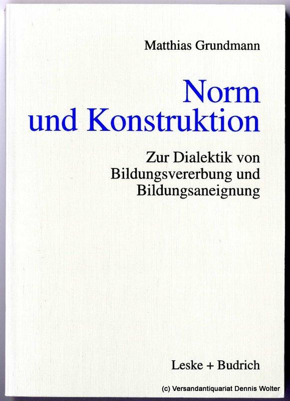 Norm und Konstruktion: Zur Dialektik von Bildungsvererbung und Bildungsaneignung