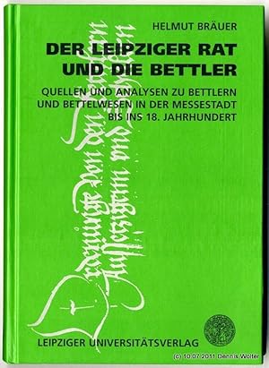 Der Leipziger Rat und die Bettler : Quellen und Analysen zu Bettlern und Bettelwesen in der Messe...