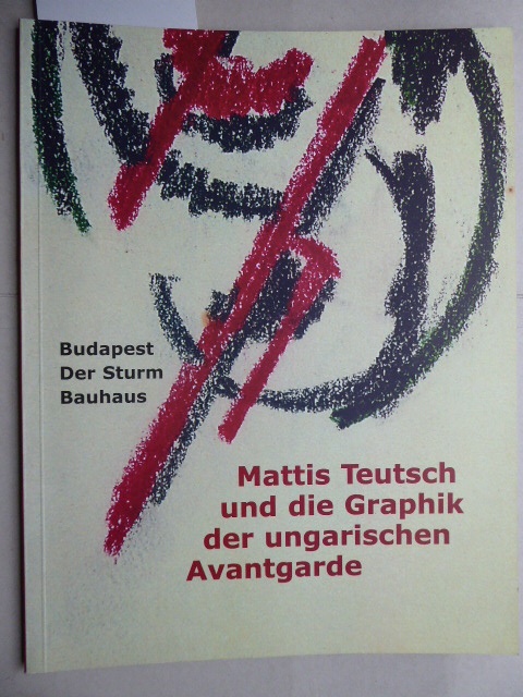 Mattis Teutsch und die Grafik der ungarischen Avantgarde. Budapest - Der Sturm - Bauhaus. Eine Ausstellung der MissionArt Galerie - Collegium Hungaricum Berlin 11. November 2002 - 15. Januar 2003.