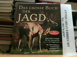 Das große Buch der Jagd. Jäger, Wild und Jagd von der Steinzeit bis zur Gegenwart