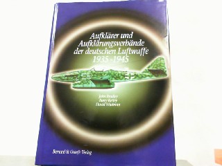 Aufklärer und Aufklärungsverbände der deutschen Luftwaffe 1935 - 1945.