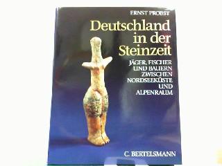 Deutschland in der Steinzeit: Jäger, Fischer und Bauern zwischen Nordseeküste und Alpenraum