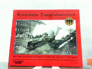 Reichsbahn-Dampflokomotiven: Aus dem berühmten Lokomotiv-Bildarchiv von Carl Bellingrodt
