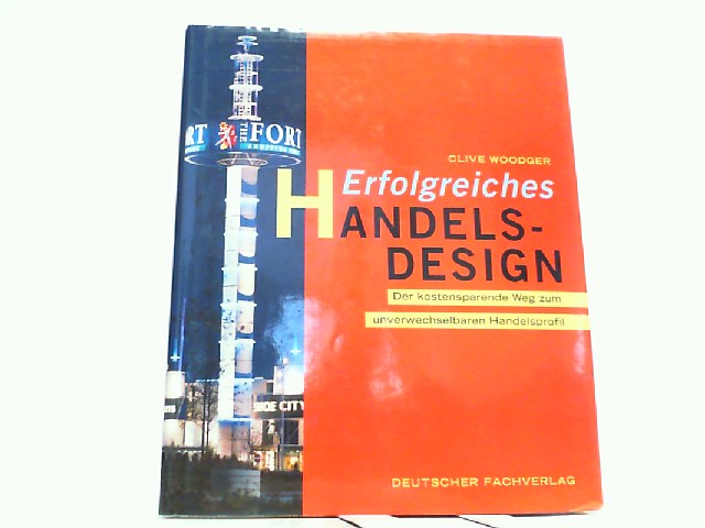 Erfolgreiches Handels-Design. Der kostensparende Weg zum unverwechselbaren Handelsprofil. - Woodger, Clive