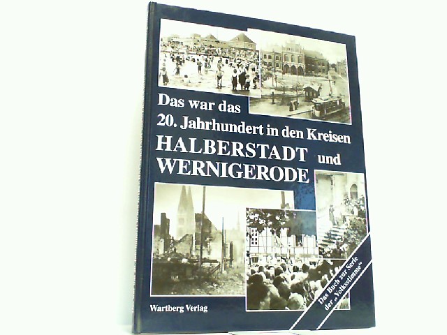 Das war das 20. Jahrhundert in den Kreisen Halberstadt und Wernigerode. - Kraus, Uwe und Jörg Endries
