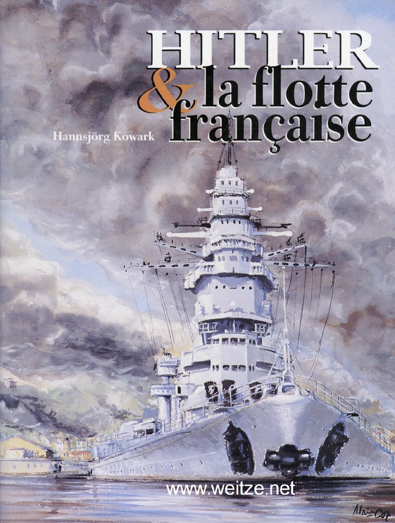 Hitler & la flotte francaise - Toulon 1940 - 1944. - Kowark, Hannsjörg