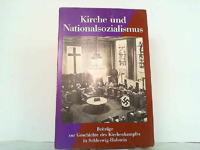 Kirche und Nationalsozialismus. Beiträge zur Geschichte des Kirchenkampfes in den evangelischen Landeskirchen Schleswig Holsteins. - Reumann, Klauspeter