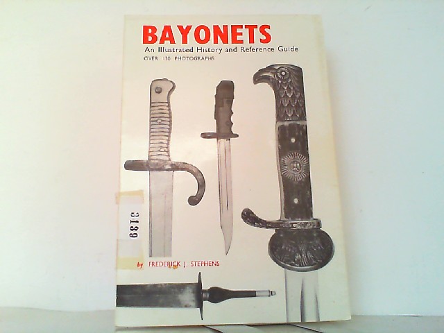 Bayonets - An illustrated History and Reference Guide. - Stephens, Frederick J.
