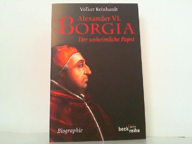 Alexander VI. Borgia: Der unheimliche Papst. - Reinhardt, Volker