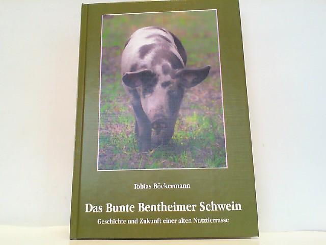 Das Bunte Bentheimer Schwein - Geschichte und Zukunft einer alten Nutztierrasse. - Böckermann, Tobias