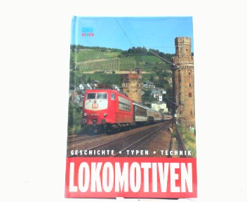Lokomotiven: Geschichte, Typen, Technik