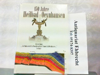 150 Jahre Heilbad Oeynhausen. Als der König der Badeanstalt in Neusalzwerk den Namen Bad Oeynhausen beilegte. - Bartling, Gerhard