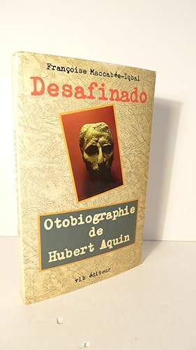 Desafinado. Otobiographie de Hubert Aquin