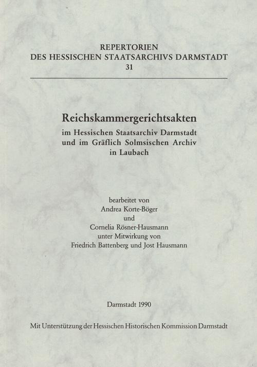 Reichskammergerichtsakten im Hessischen Staatsarchiv Darmstadt und im Gräflich Solmsischen Archiv in Laubach (Repertorien des Hessischen Staatsarchivs Darmstadt)