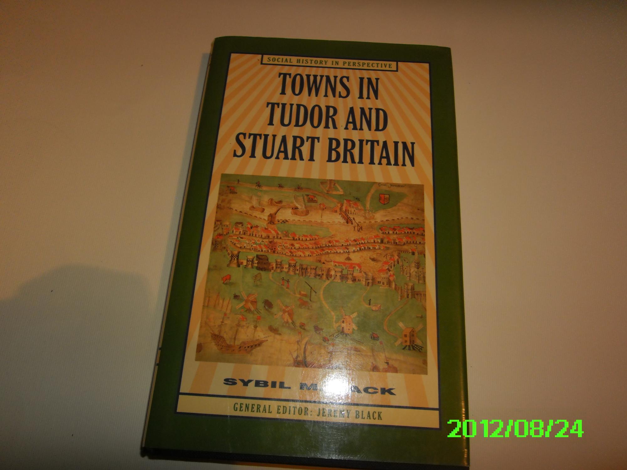 Towns in Tudor and Stuart Britain - Jack, Sybil M.