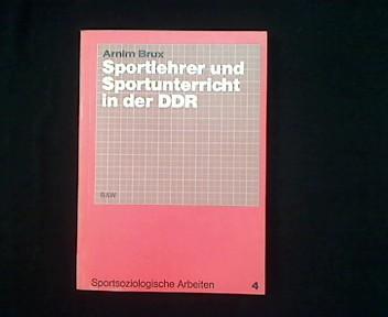 Sportlehrer und Sportunterricht in der DDR. Eine empirische Untersuchung. - Brux, Arnim