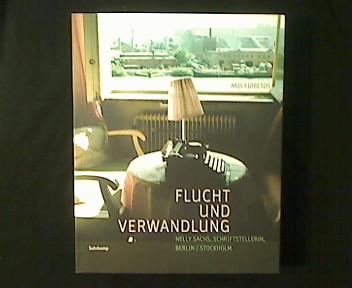 Flucht und Verwandlung. Nelly Sachs, Schriftstellerin, Berlin / Stockholm. Eine Bildbiographie. - Fioretos, Aris