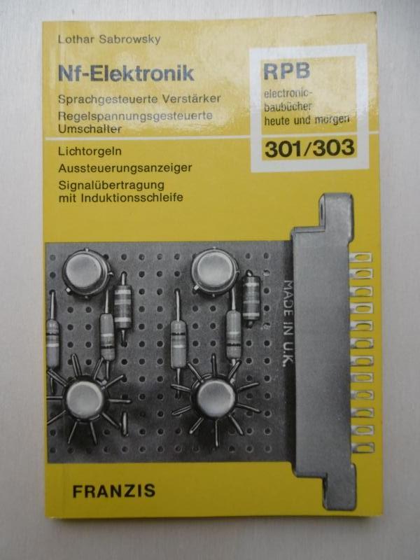 Nf-Elektronik. Sprachgesteuerte Verstärker, Regelspannungsgesteuerte Umschalter, Lichtorgeln, Aussteuerungsanzeiger, Signalübertragung Mit Induktionsschleife