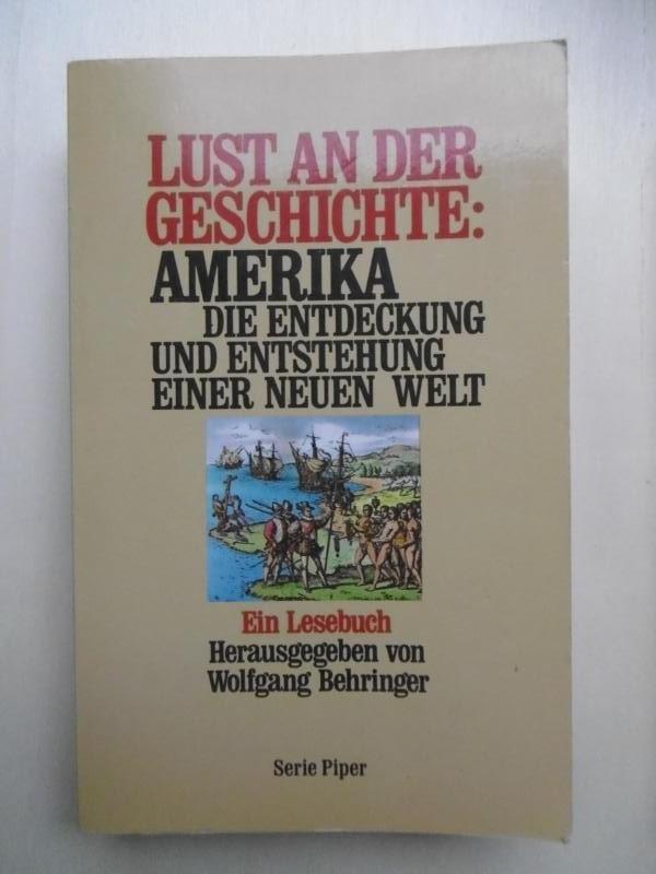 Lust an der Geschichte: Amerika. Die Entdeckung und Entstehung einer neuen Welt Ein Lesebuch.