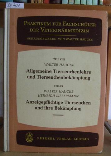 Allgemeine Tierseuchenlehre und Tierseuchenbekämpfung. - Haucke, W. u. H. Liebermann: Anzeigepflichtige Tierseuchen und ihre Bekämpfung.