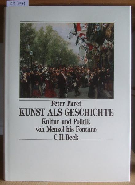 Kunst als Geschichte. Kultur und Politik von Menzel bis Fontane. Aus dem Engl. v. Holger Fliessbach. - Paret, Peter