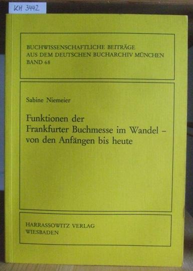 Funktionen der Frankfurter Buchmesse im Wandel - von den Anfängen bis heute. Mit einem Geleitwort v. Werner Faulstich. - Niemeier, Sabine