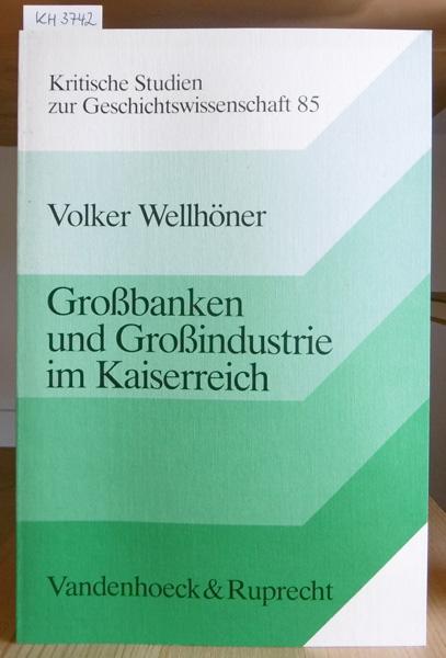Großbanken und Großindustrie im Kaiserreich. - Wellhöner, Volker