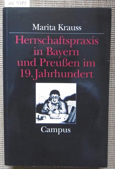Herrschaftspraxis in Bayern und Preußen im 19. Jahrhundert. Ein historischer Vergleich. - Krauss, Marita