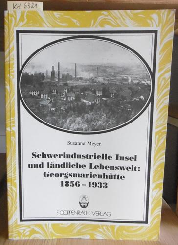 Schwerindustrielle Insel und ländliche Lebenswelt:  Georgsmarienhütte 1856 - 1933. Werk u. Gemeinde, Herkunft, Siedlung u. Sozialstruktur an einem ländlichen Industriestandort.