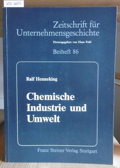 Chemische Industrie und Umwelt. Konflikte um Umweltbelastungen durch die chemische Industrie am Beispiel der schwerchemischen, Farben- und Düngemittelindustrie der Rheinprovinz (ca. 1800-1914). - Henneking, Ralf