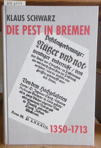 Die Pest in Bremen. Epidemien und freier Handel in einer deutschen Hafenstadt 1350-1713.