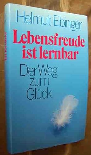 Lebensfreude ist lernbar - Der Weg zum Glück