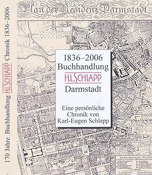 1836 - 2006 170 Jahre Buchhandlung H. L. Schlapp Darmstadt. Eine persönliche Chronik.