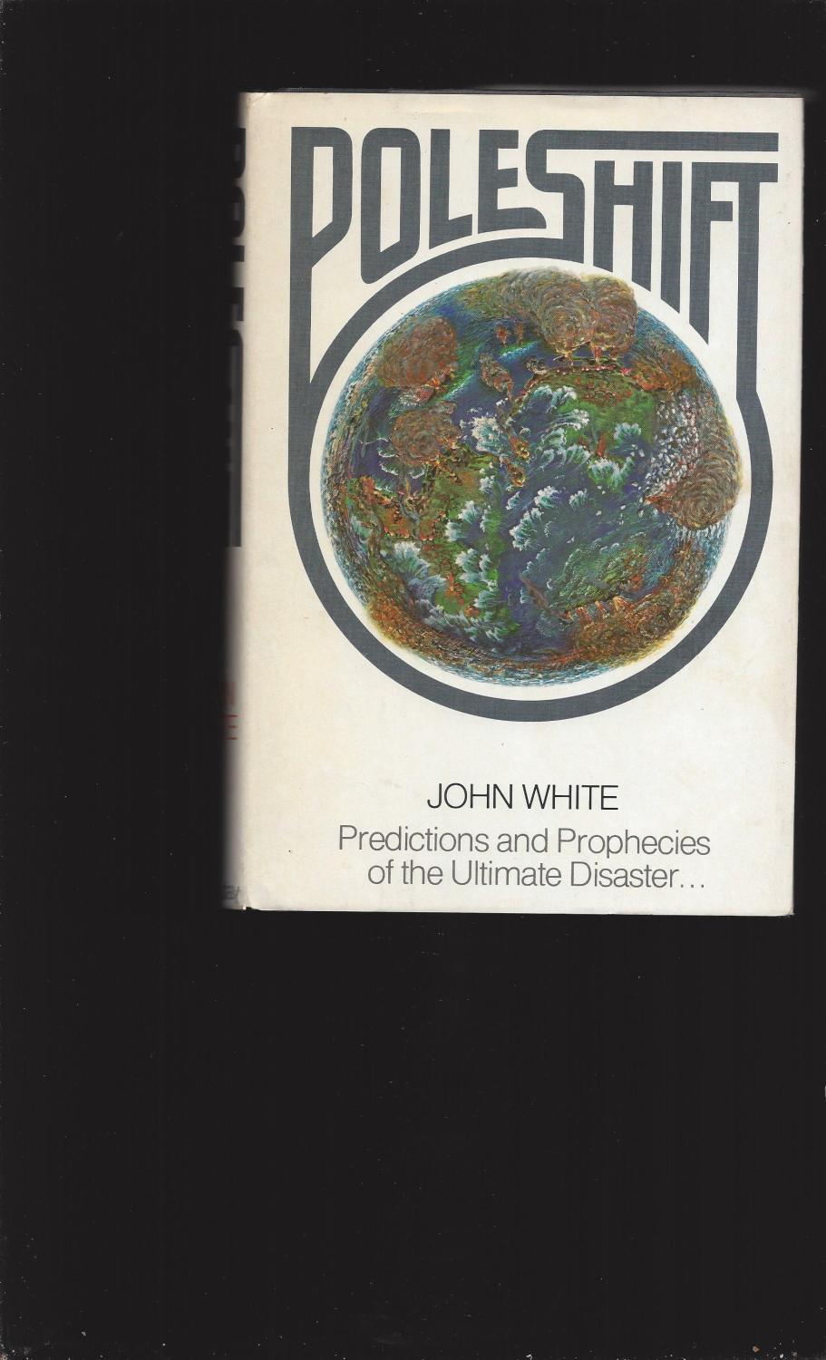 Pole Shift: Predictions and Prophecies of the Ultimate Disaster