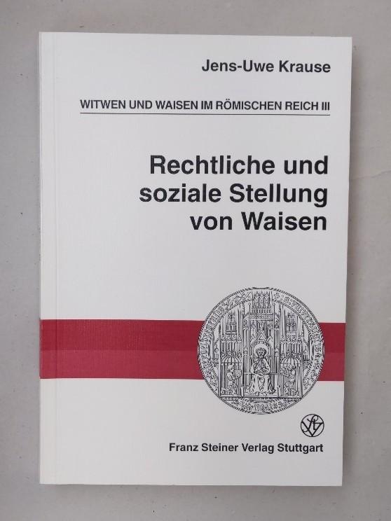 Witwen und Waisen im Römischen Reich Bd.3 (von 4): Rechtliche und soziale Stellung von Waisen (=Heidelberger althistorische Beiträge und epigraphische Studien (HABES); 18) - Krause, Jens-Uwe