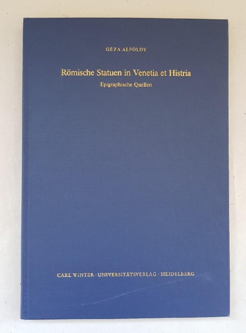 Römische Statuen in Venetia et Histria. Epigraphische Quellen. - Alföldy, Géza