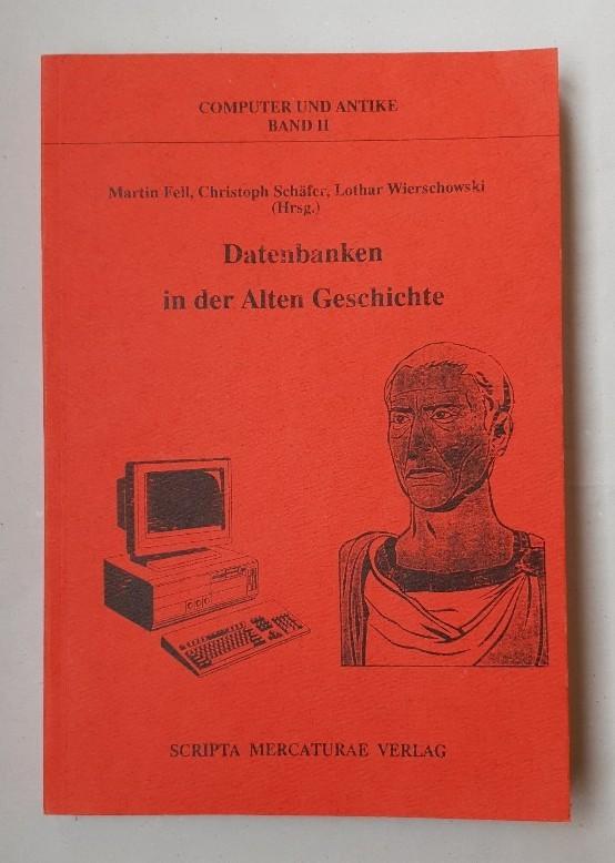 Datenbanken in der Alten Geschichte. - Fell, Martin, Christoph Schäfer und Lothar Wierschowski