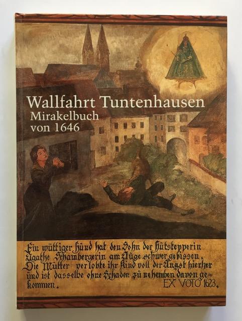 Denckwürdige Miracula und Wunderzaichen: Mirakelbuch Unserer Lieben Frau von Tuntenhausen 1646