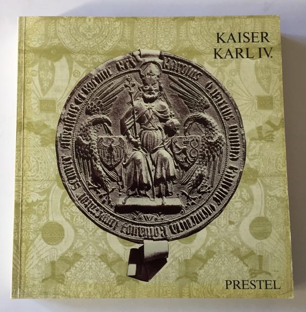 Kaiser Karl IV (1316-1378) - Staatsmann und Mäzen. Katalog zur Ausstellung in der Kaiserburg Nürnberg